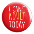 I Can t Adult Today Badge Magnet Online Hot Sale