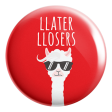 Llater Llosers Llama Badge Magnet Fashion