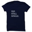 Yep Still Single T-Shirt Supply