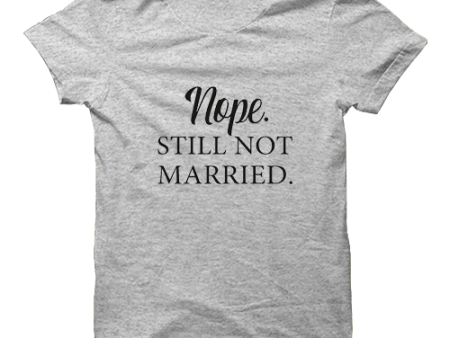 Nope Still Not Married T-shirt Discount